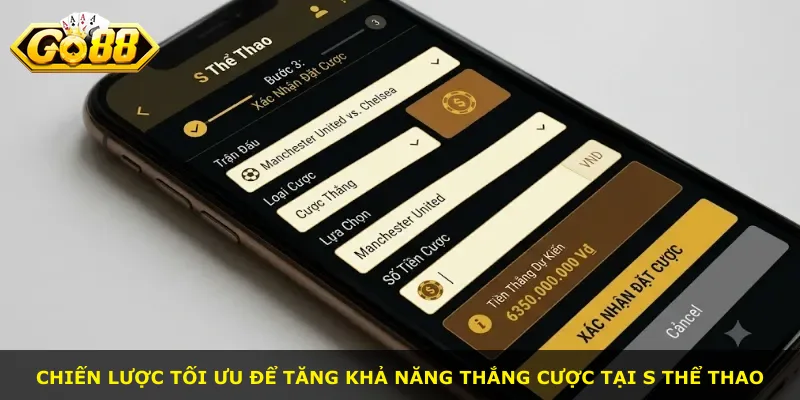 Chiến lược tối ưu để tăng khả năng thắng cược tại S Thể Thao