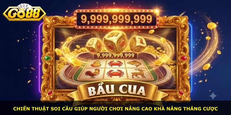 Chiến thuật soi cầu giúp người chơi nâng cao khả năng thắng cược