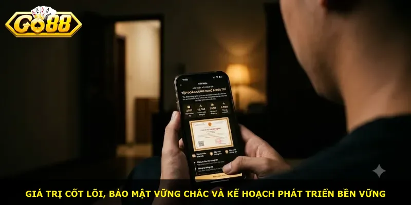 Giá trị cốt lõi, bảo mật vững chắc và kế hoạch phát triển bền vững