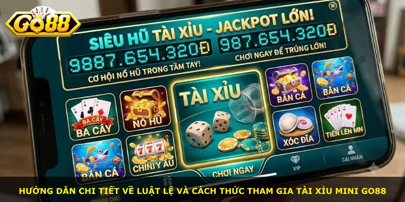 Hướng dẫn chi tiết về luật lệ và cách thức tham gia Tài Xỉu Mini Go88