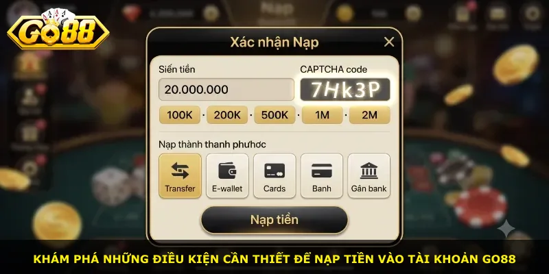 Khám phá những điều kiện cần thiết để nạp tiền vào tài khoản Go88