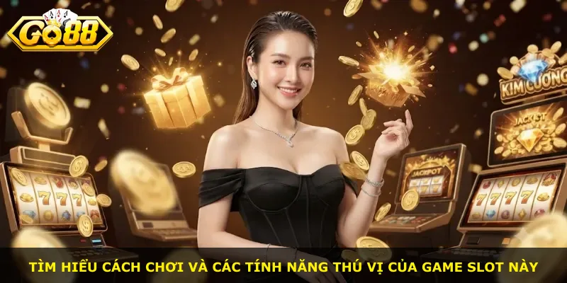 Tìm hiểu cách chơi và các tính năng thú vị của game slot này