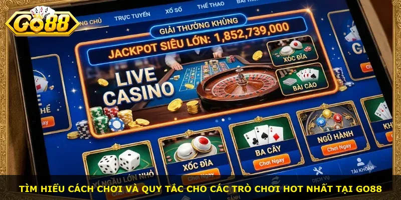 Tìm hiểu cách chơi và quy tắc cho các trò chơi hot nhất tại Go88