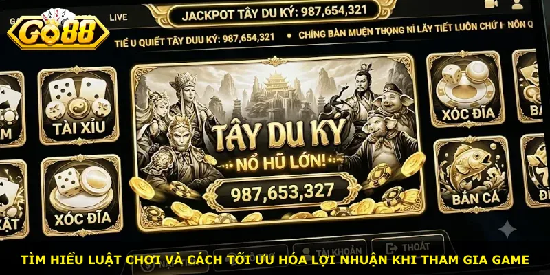 Tìm hiểu luật chơi và cách tối ưu hóa lợi nhuận khi tham gia game