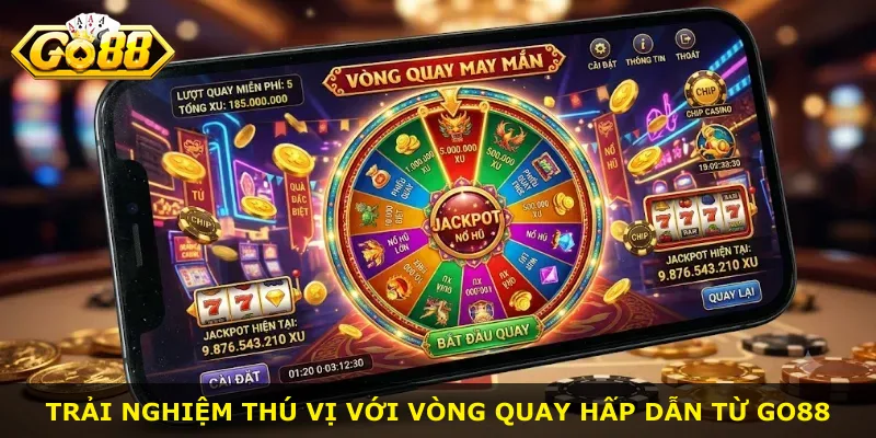 Trải nghiệm thú vị với vòng quay hấp dẫn từ Go88